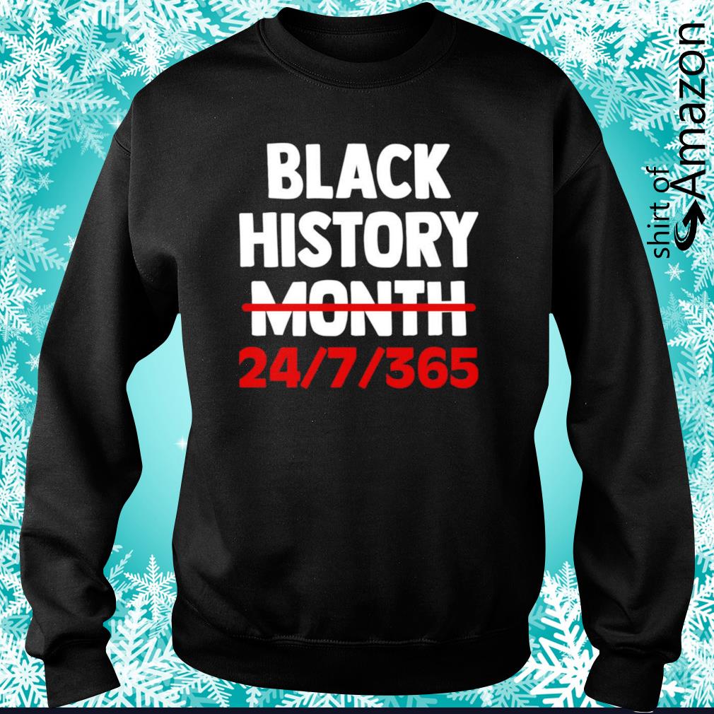 Black History Month 24 7 365 Shirt T Shirt At Fashion Llc