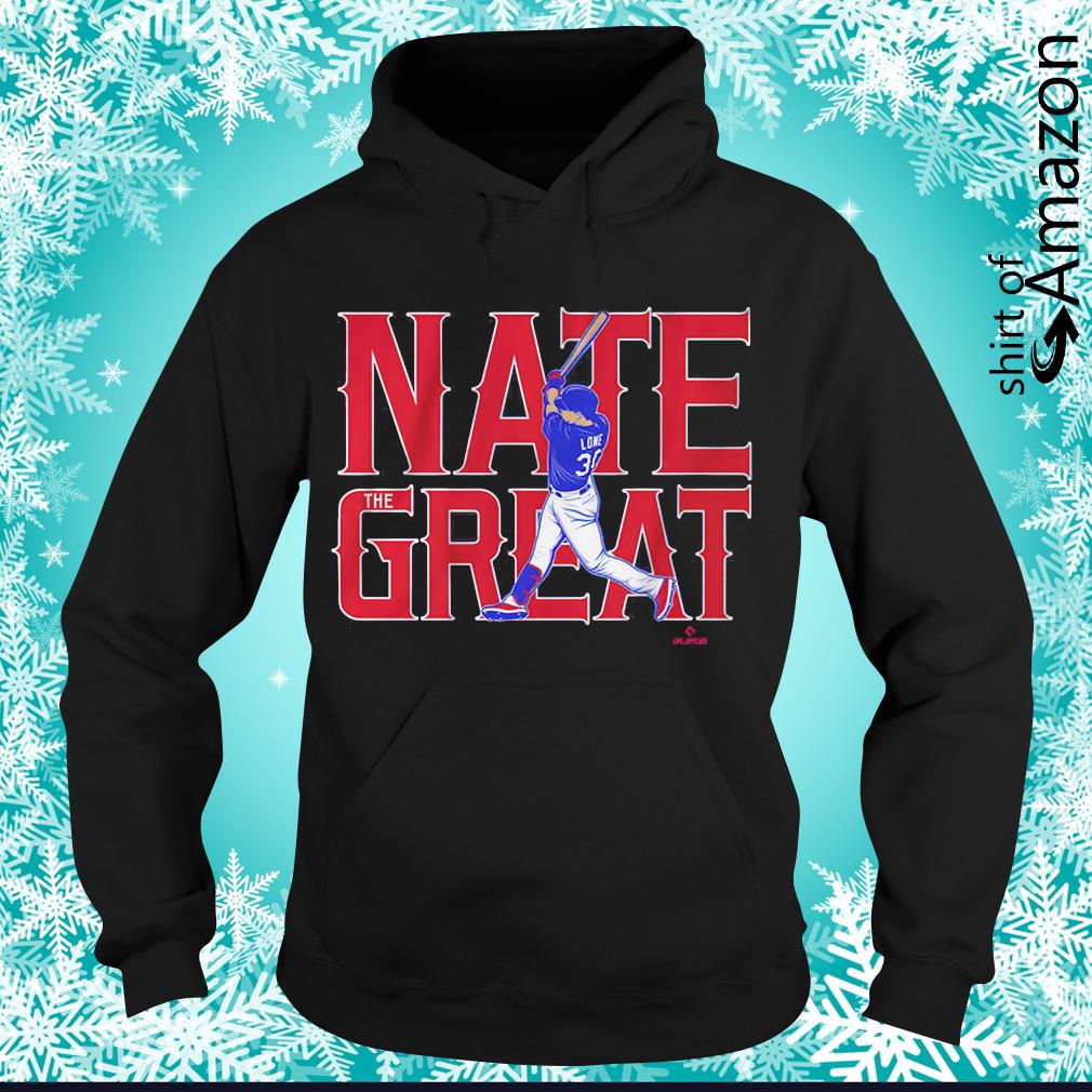 Texas Rangers Nate Lowe Nate the great shirt, hoodie, sweater, long sleeve  and tank top