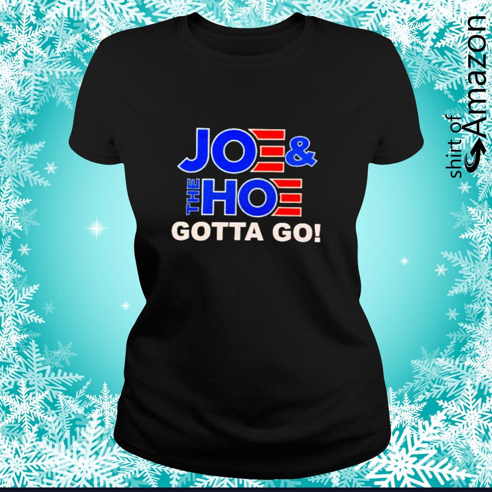 joe and the hoe must go shirt