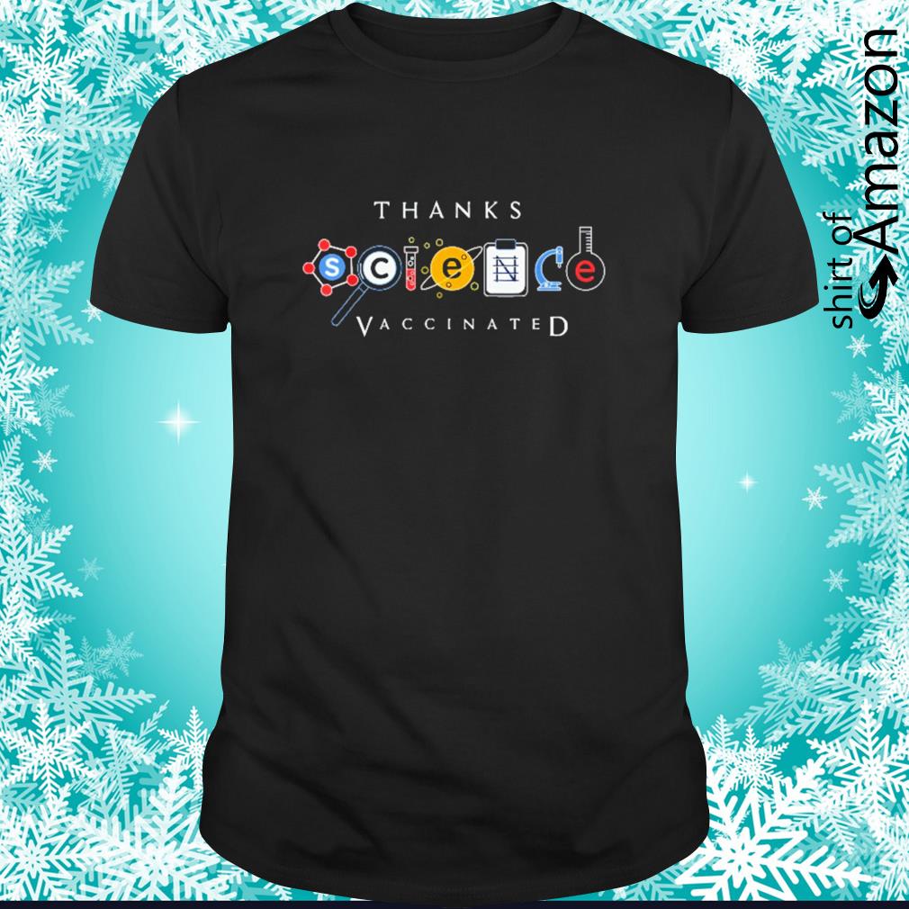 vaccinated thanks science t shirt