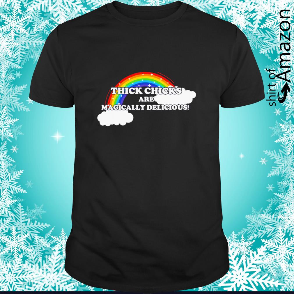 Rainbow thick chicks are magically delicious shirt - T-Shirt AT Fashion LLC