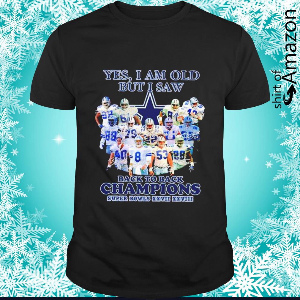 Dallas Cowboys yes I am old but I saw back to back Champions Super Bowls  XXVII-XXVIII signatures shirt, hoodie, sweater, long sleeve and tank top