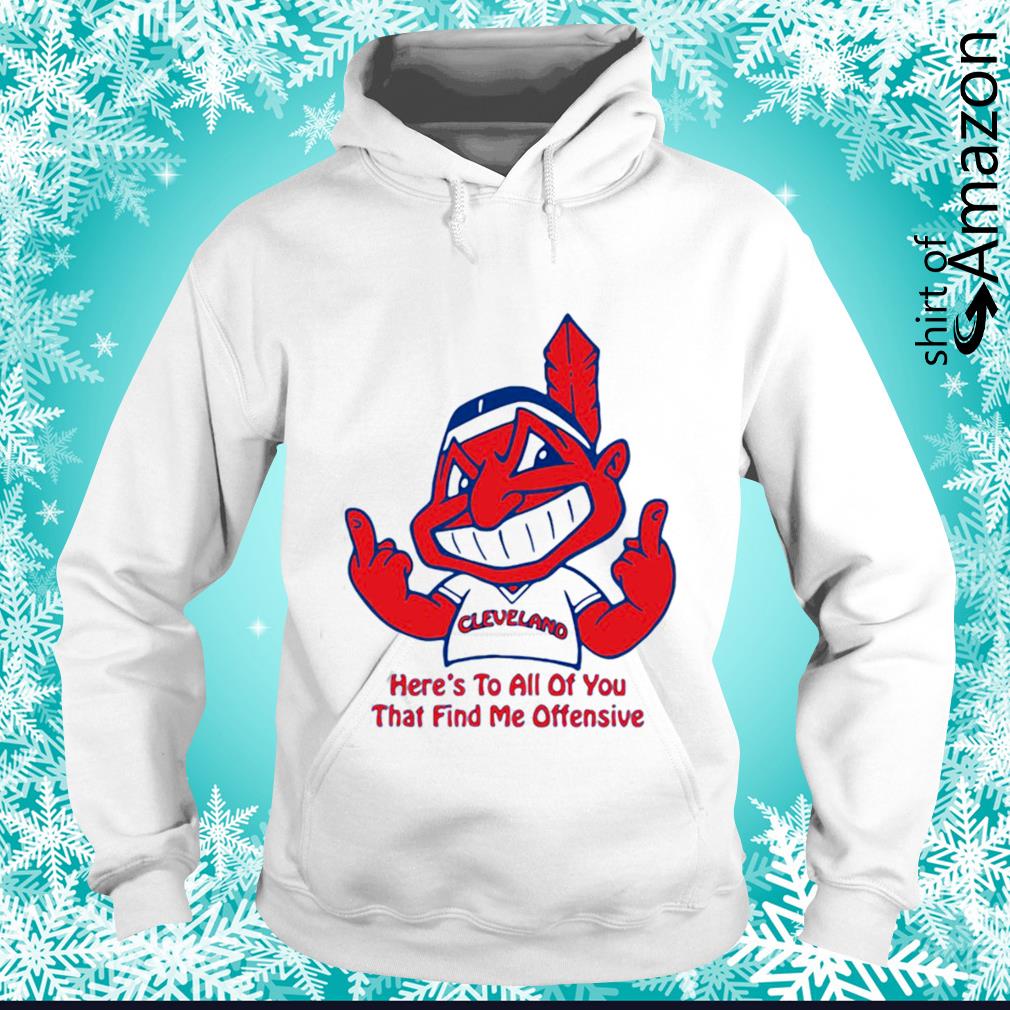Cleveland Indians here's to all of you that find me offensive shirt shirt -  T-Shirt AT Fashion LLC
