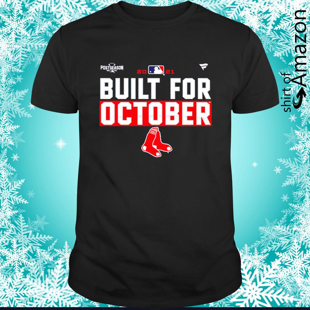 Boston Red Sox 2021 postseason built for October shirt, hoodie, sweater and  v-neck t-shirt