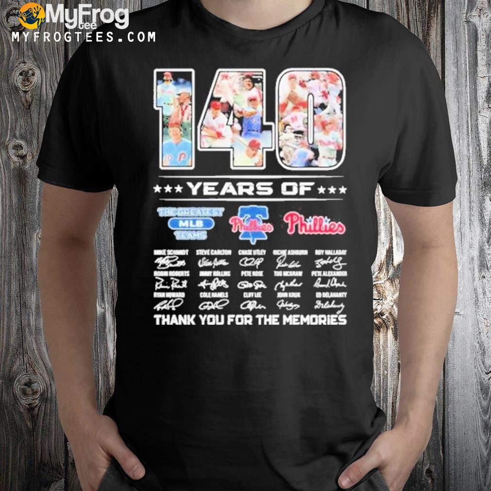 140th Years Of The Greatest Mlb Team Philadelphia Phillies 1883-2023 Thank You For The Memories Signatures Shirt