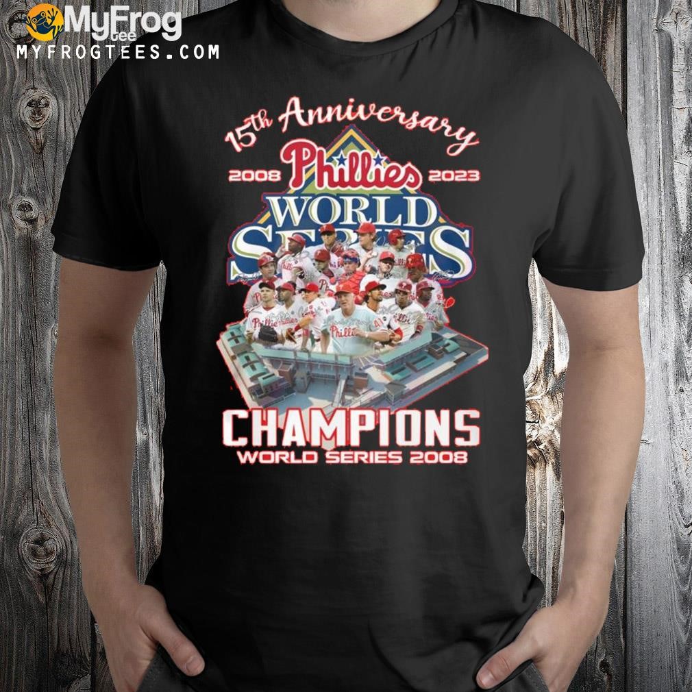 15th anniversary 2008 2023 phillies champions world series 2008 shirt
