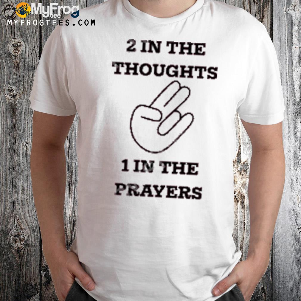 2 in the thoughts 1 in the prayers t-shirt