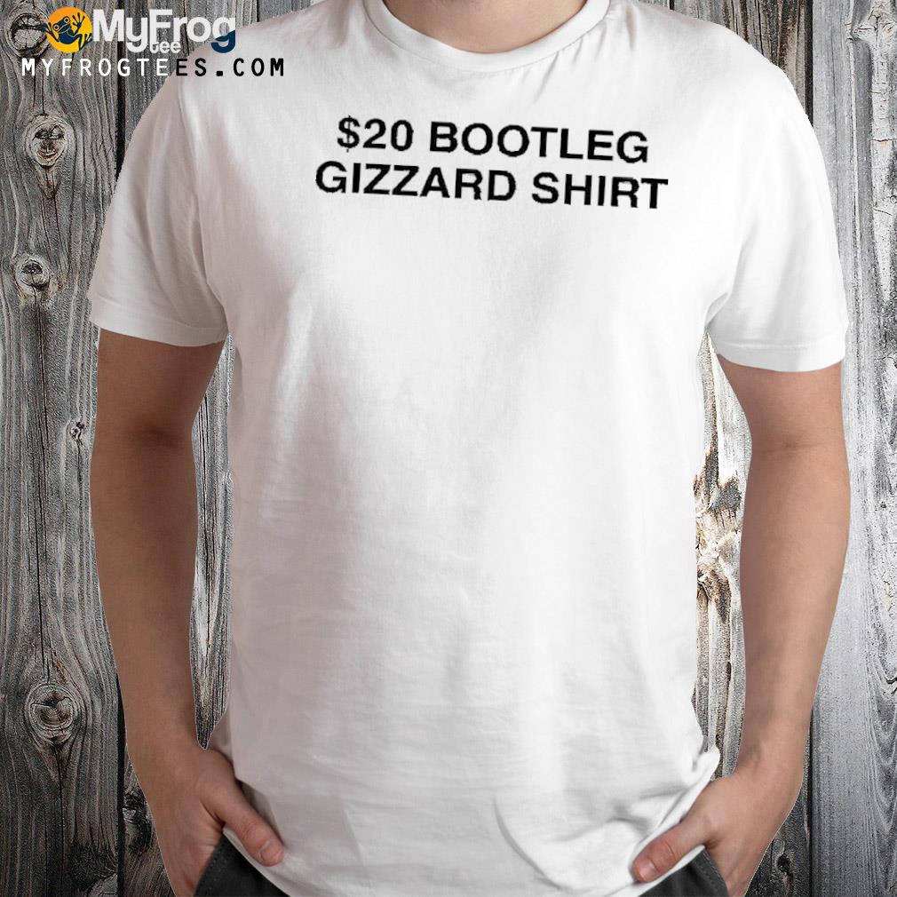 $20 bootleg gizzard shirt