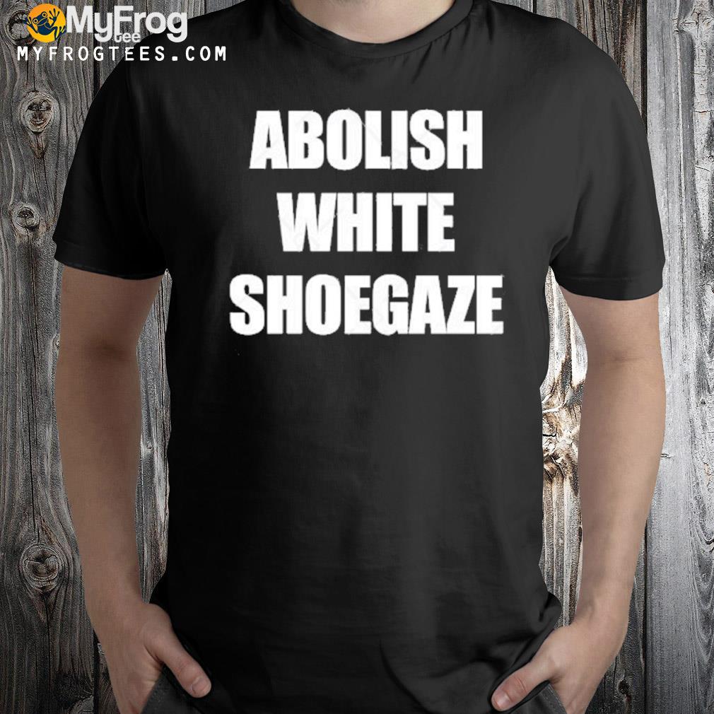 2022 Abolish White Shoegaze Shirt