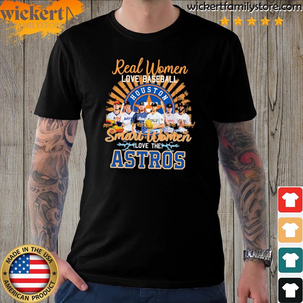 2023 Houston Astros real women love baseball smart women love The Astros t-shirt