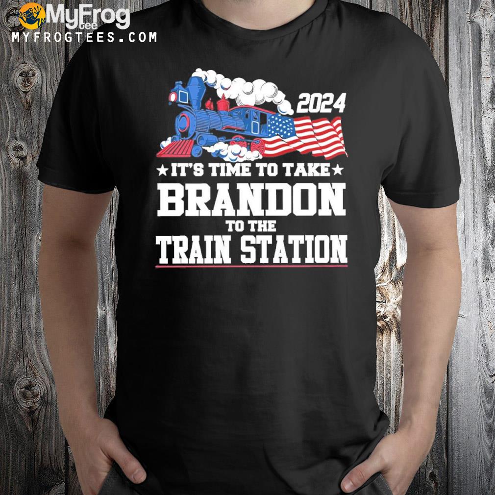 2024 it's time to take brandon to the train station shirt
