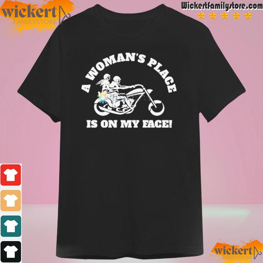 A Woman’s Place Is On My Face T-Shirt
