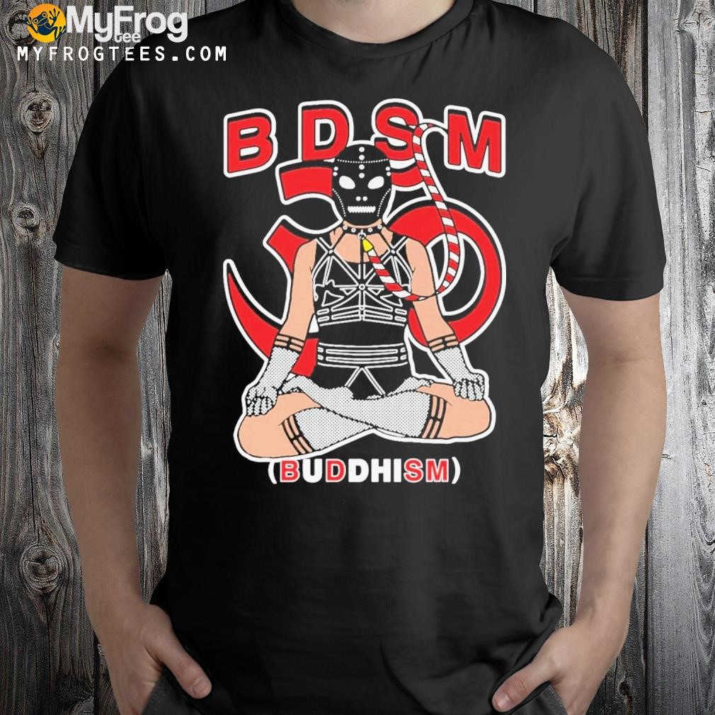 B.d.s.m (buddhism) shirt