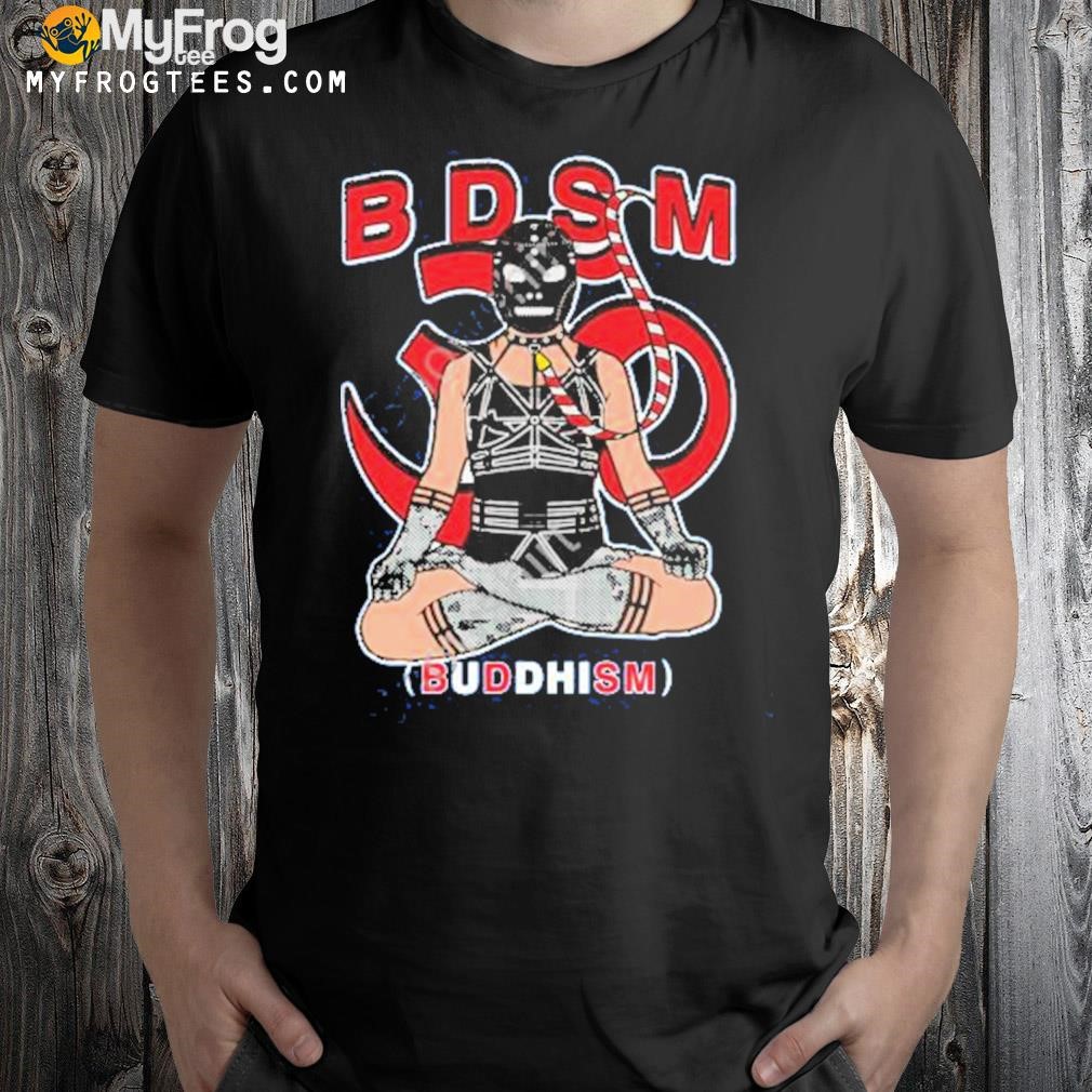 B.d.s.m. (buddhism) shirt