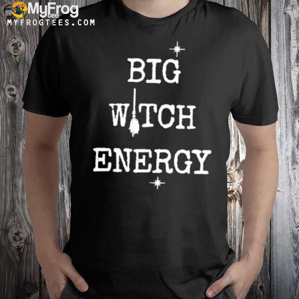 Big witch energy shirt