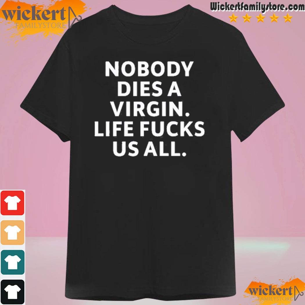 Billie eilish wearing nobody dies virgin life fucks us all shirt