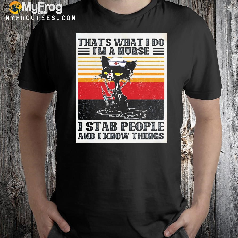 Black cat that's what I do I'm a nurse I stab people and I know things vintage shirt