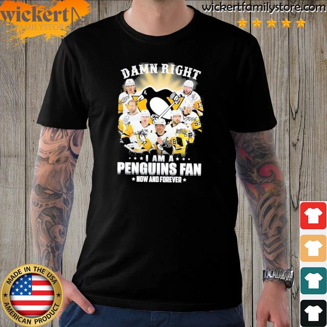 Damn Right I Am A Penguins Fan Now And Forever 2023 T-Shirt