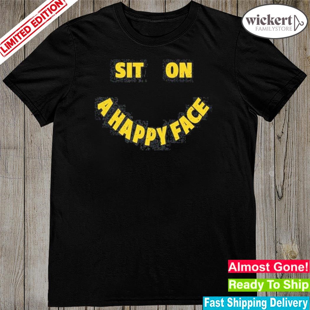 David Wearing Sit On A Happy Face Shirt