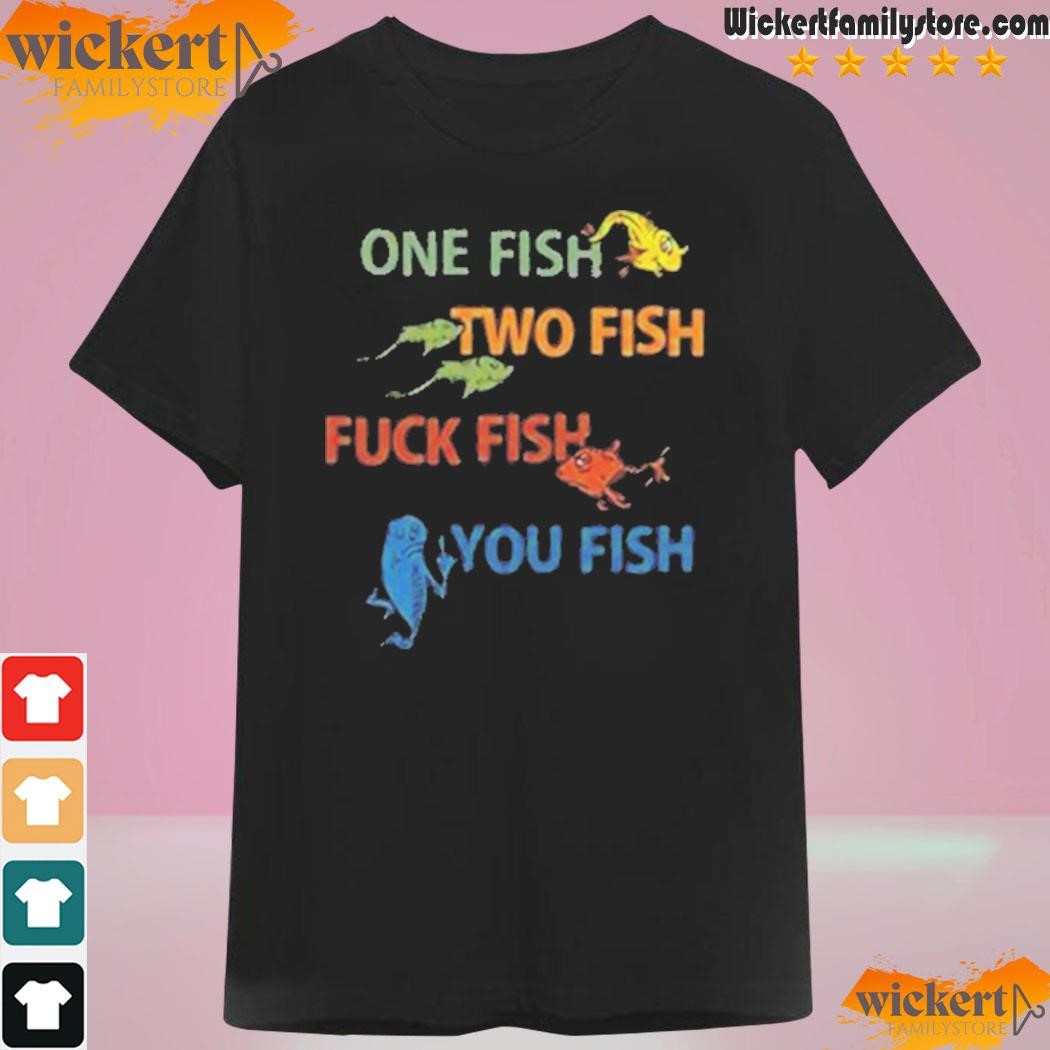 Dr Seuss One Fish Two Fish Fuck Fish You Fish T-Shirt