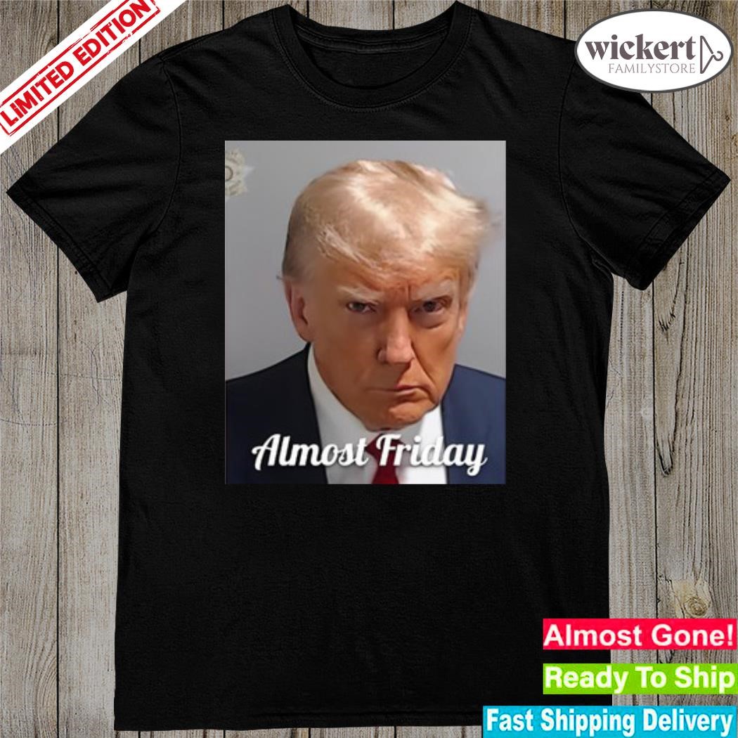 Fridaybeers Almost Friday Trump New Shirt