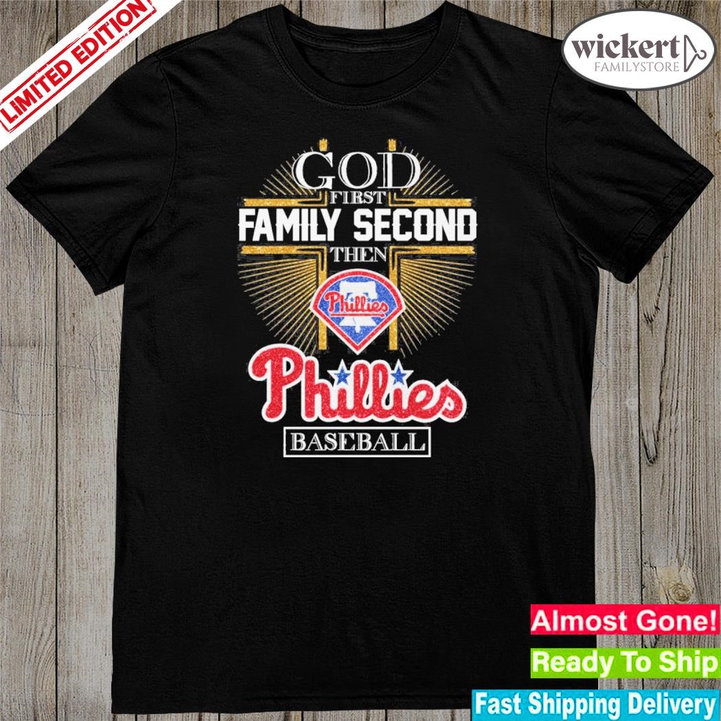 God first family second then phillies baseball 2023 shirt