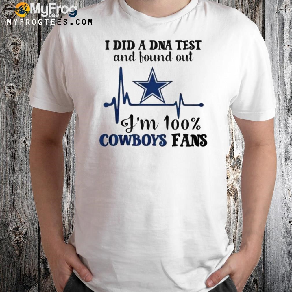 Heartbeat I did a DNA test and found out I'm 100 Dallas Cowboys fans shirt