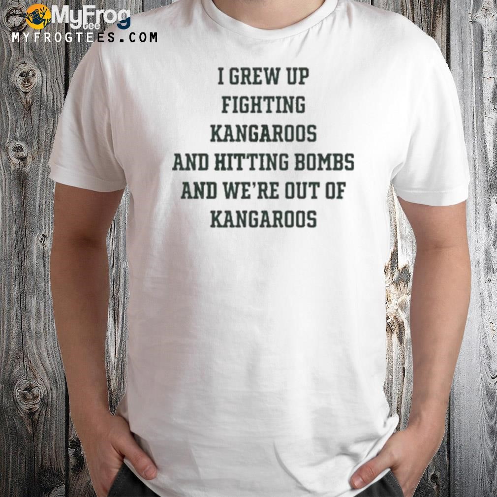 I Grew Up Fighting Kangaroos Shirt