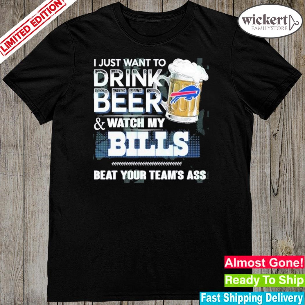 I just want to drink beer and watch my Buffalo Bills shirt