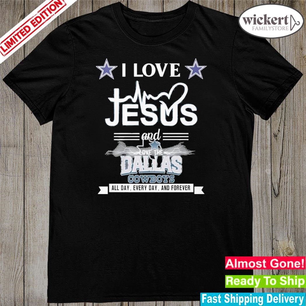 I love Jesus and love the Dallas Cowboys forever shirt