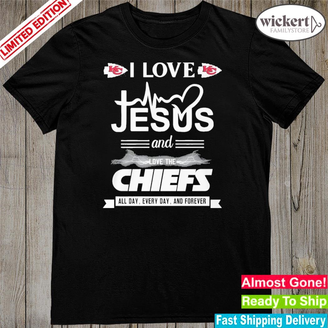 I love Jesus and love the Kansas city Chiefs forever shirt