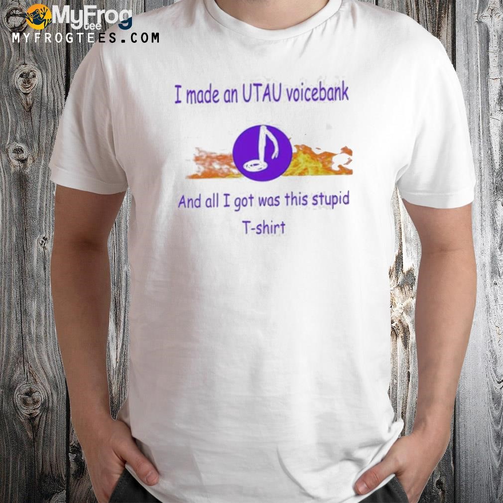 I made an UTAU voicebank and all I got was this stupid t shirt