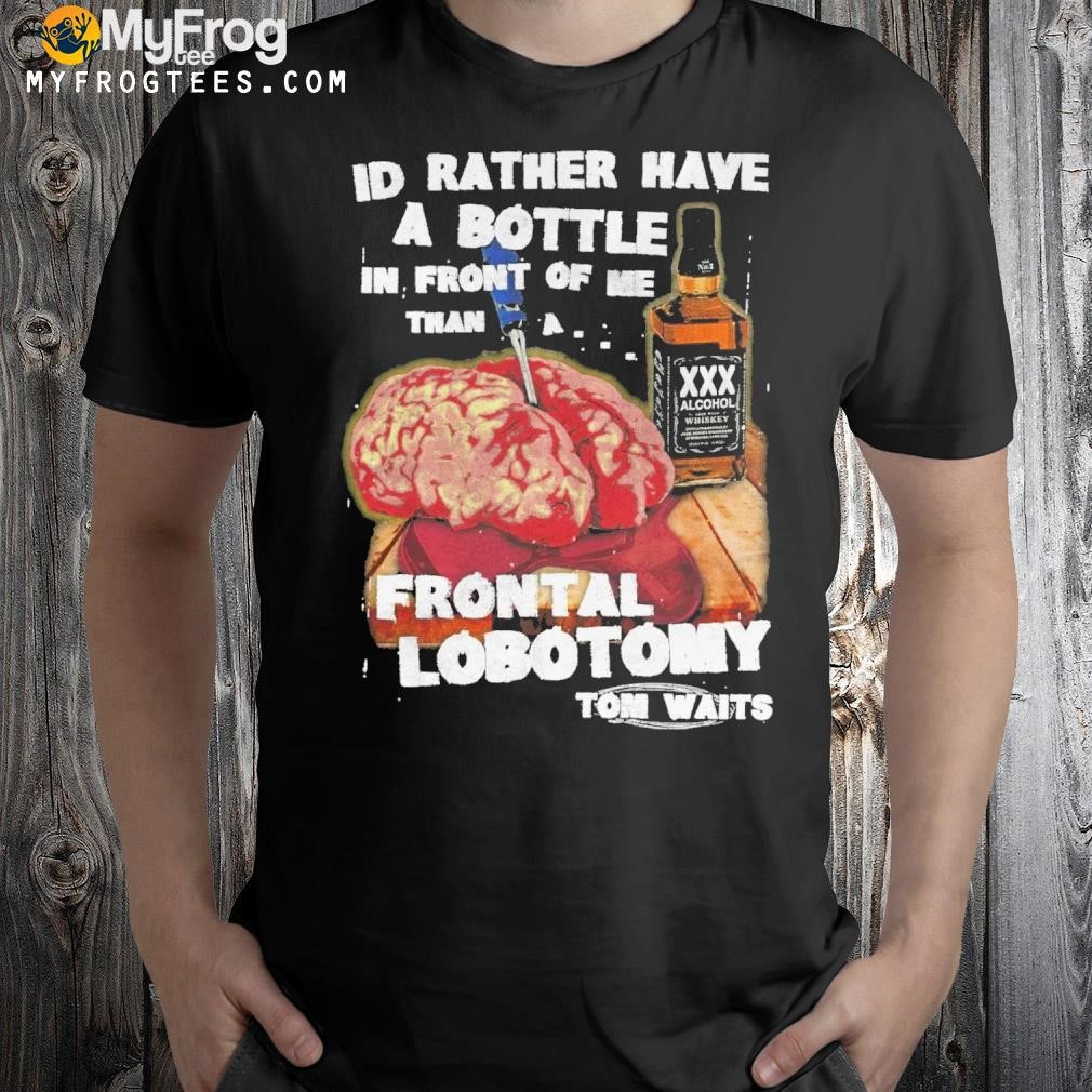 I'd rather have a bottle in front of me shirt