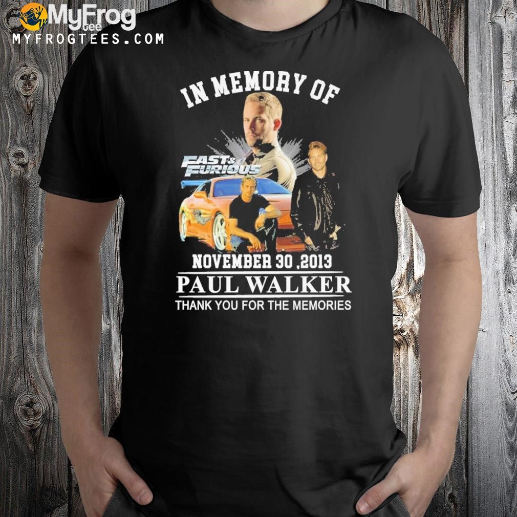 In memory of fast furious november 30 2023 Paul walker thank you for the memories 2023 shirt
