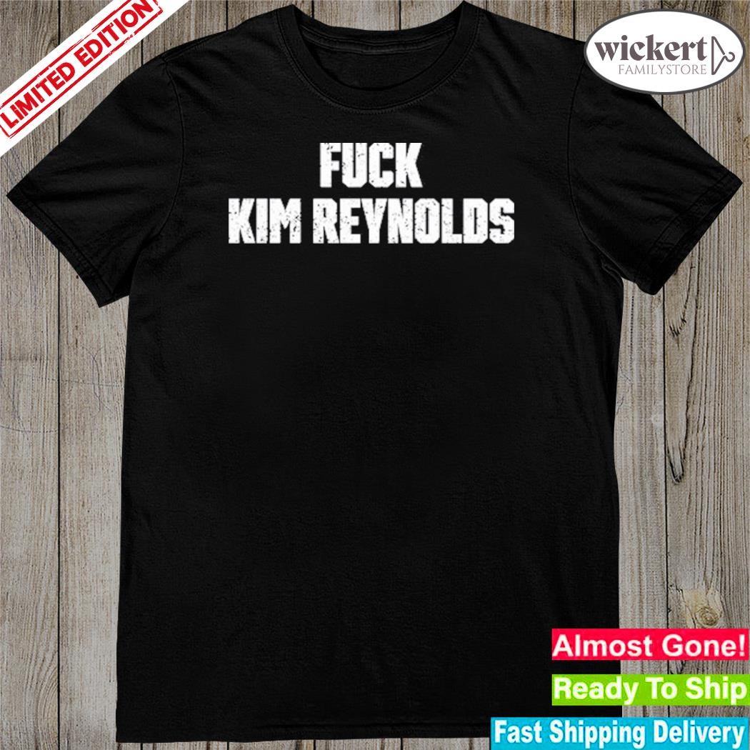 Iowa Fuck Kim Reynolds Shirt