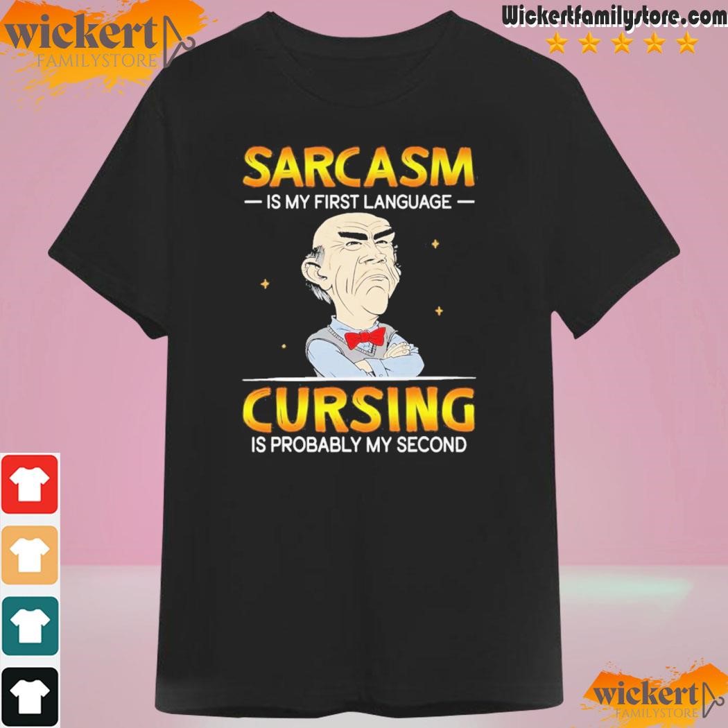 Jeff Dunham Sarcasm Is My First Language Cursing Is Probably Second Shirt