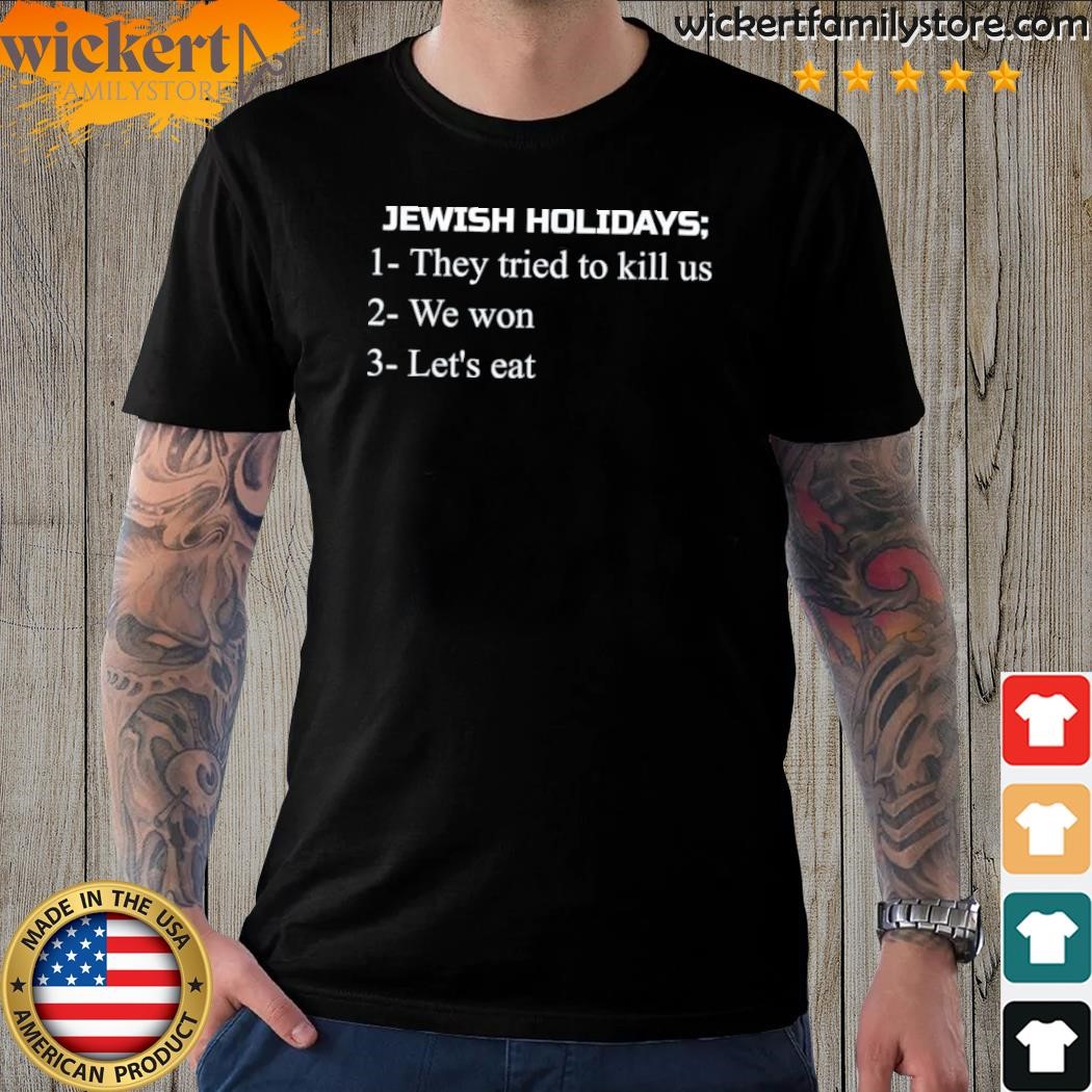 Jewish Holidays They Tried To Kill Us We Won Let’s Eat Shirt