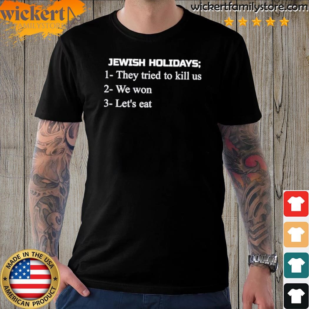 Jewish Holidays They Tried To Kill Us We Won Let's Eat T Shirt
