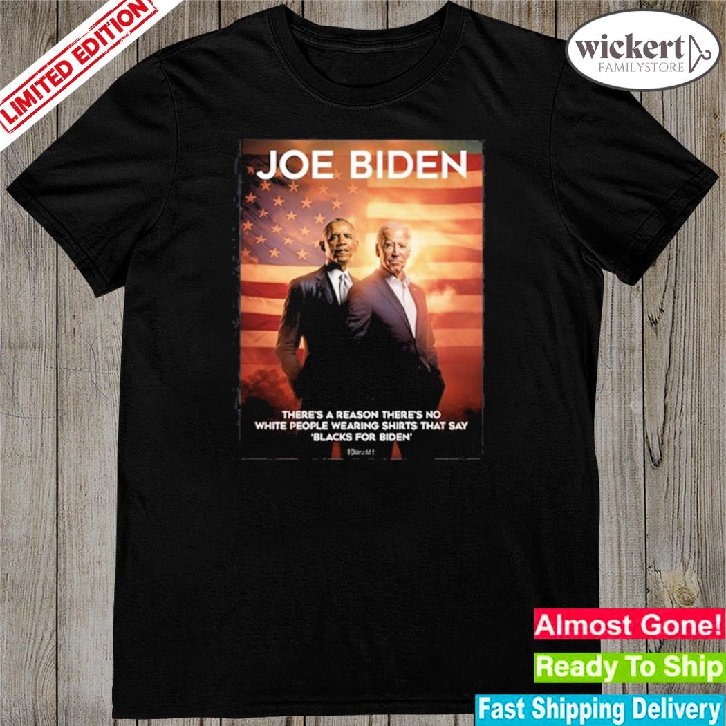 Joe Biden and obama there's a reason there's no white people wearing that say blacks for Biden shirt