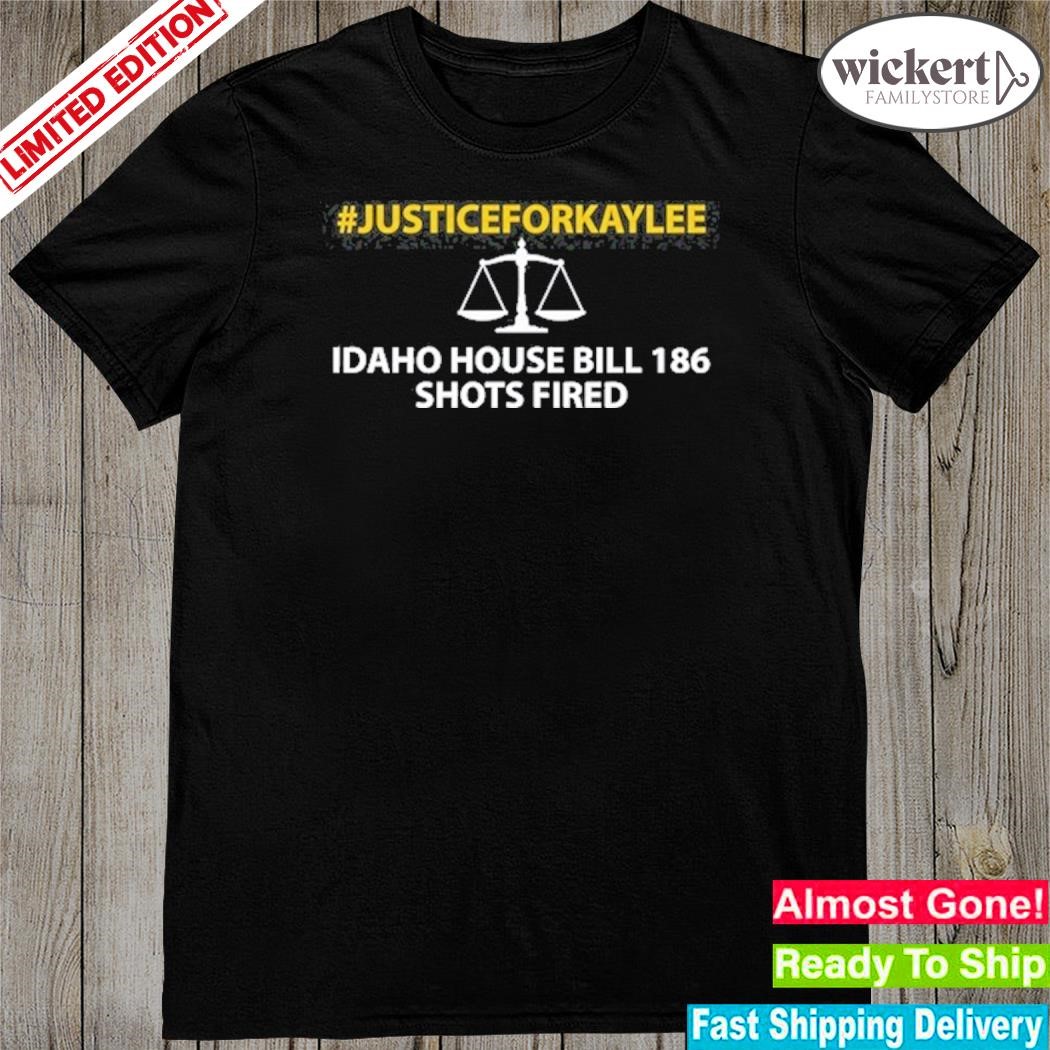 #Justiceforkaylee Idaho House Bill 186 Shots Fired 2023 Shirt