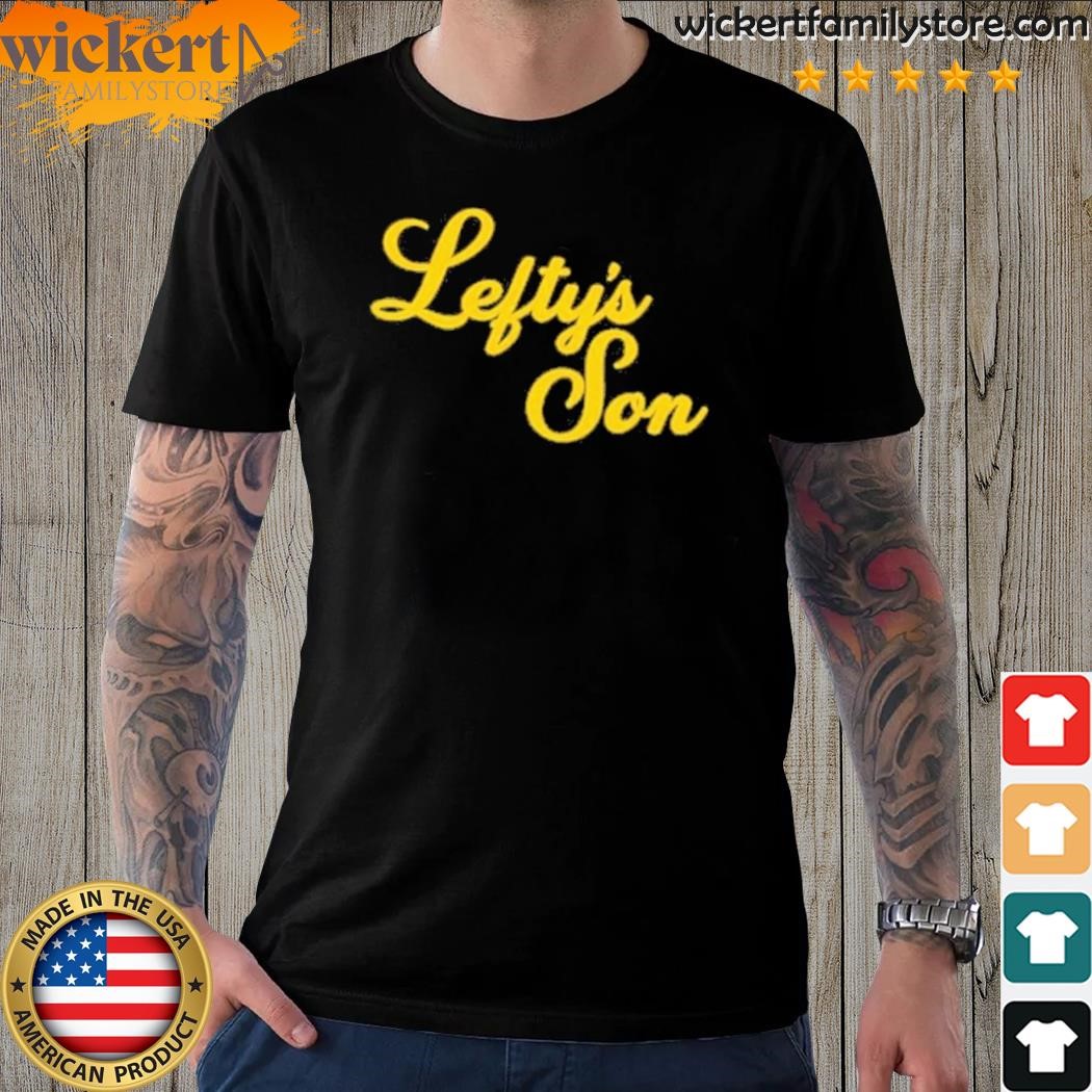 Lefty's son ryan sickler shirt