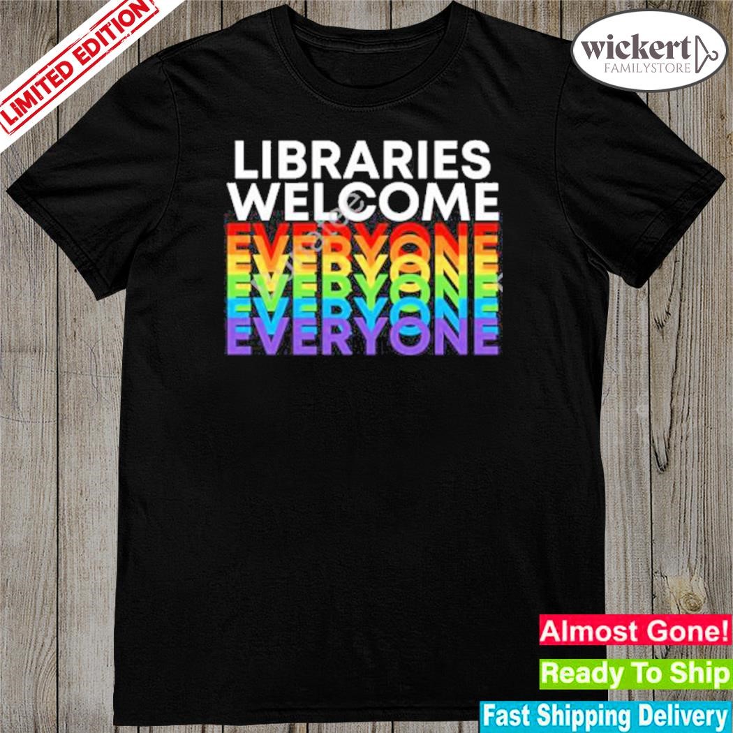 Libraries welcome everyone shirt