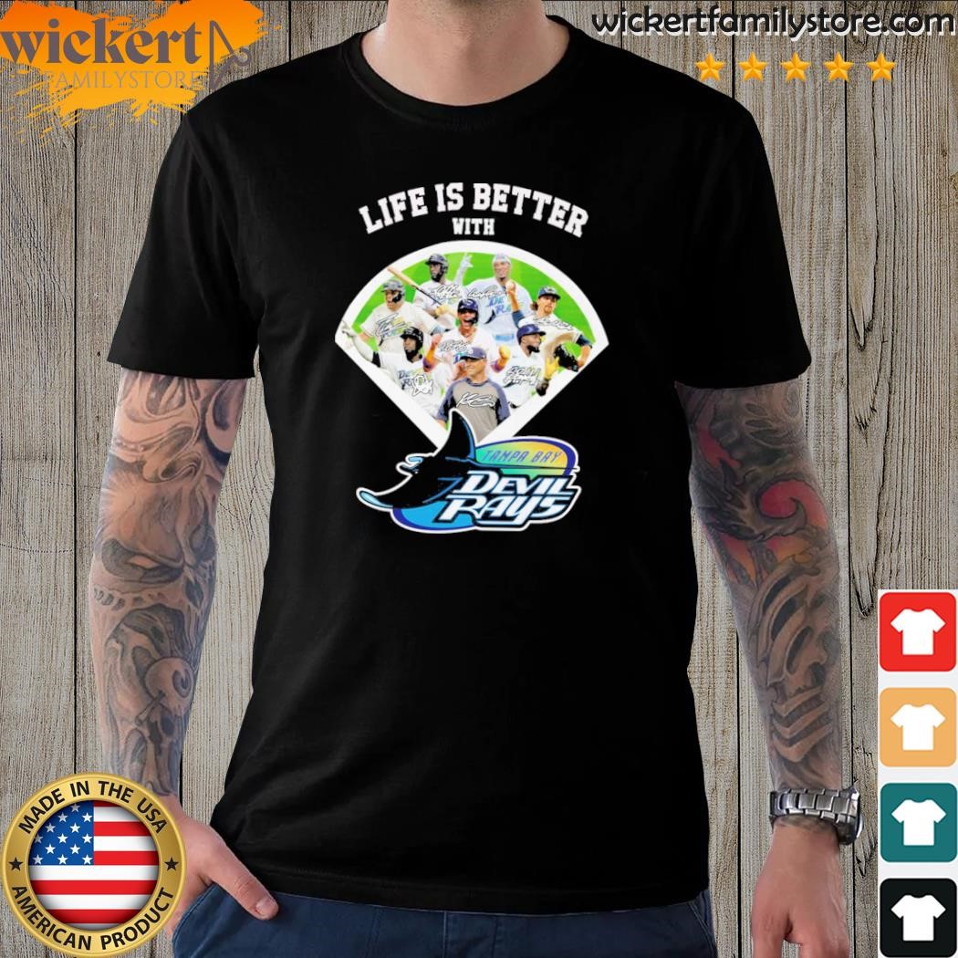 Life is better with Tampa Bay Devil Rays team player 2023 t-shirt
