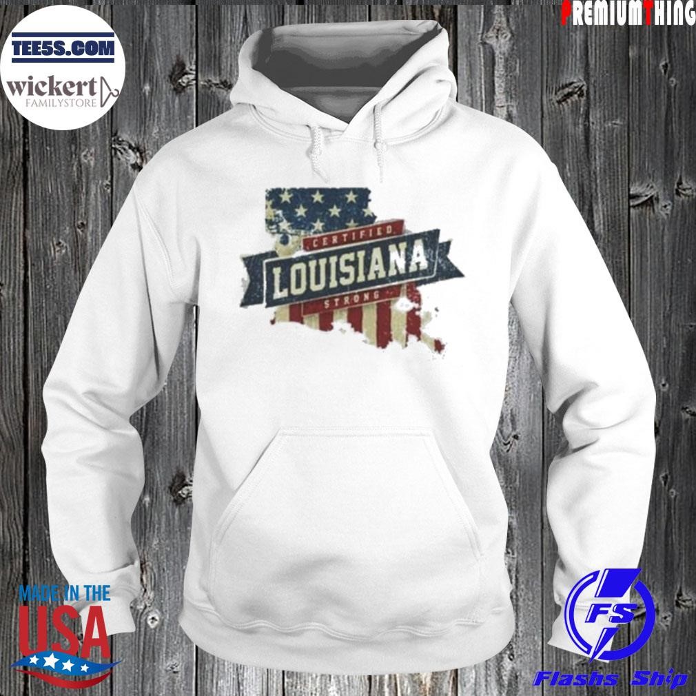 Louisiana strong usa flag state home certified great shirt Hoodie.jpg
