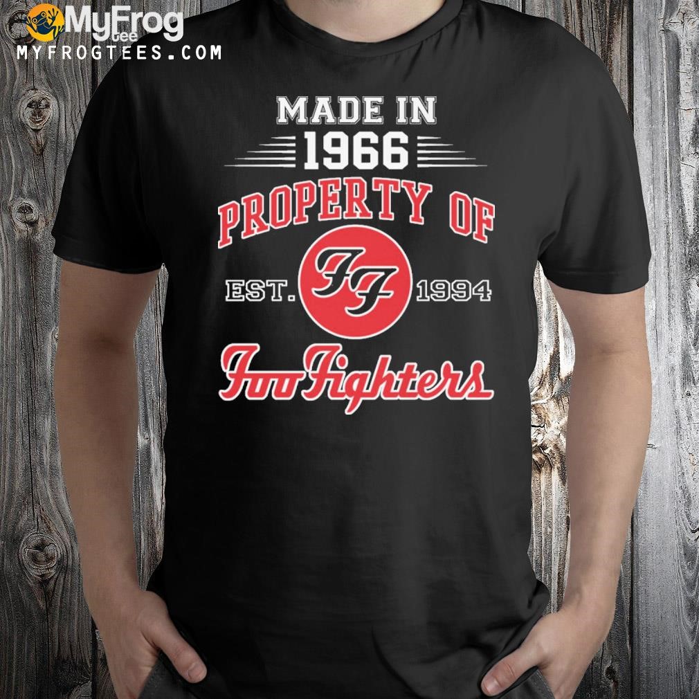 Made in 1966 property of est 1994 foo fighters shirt
