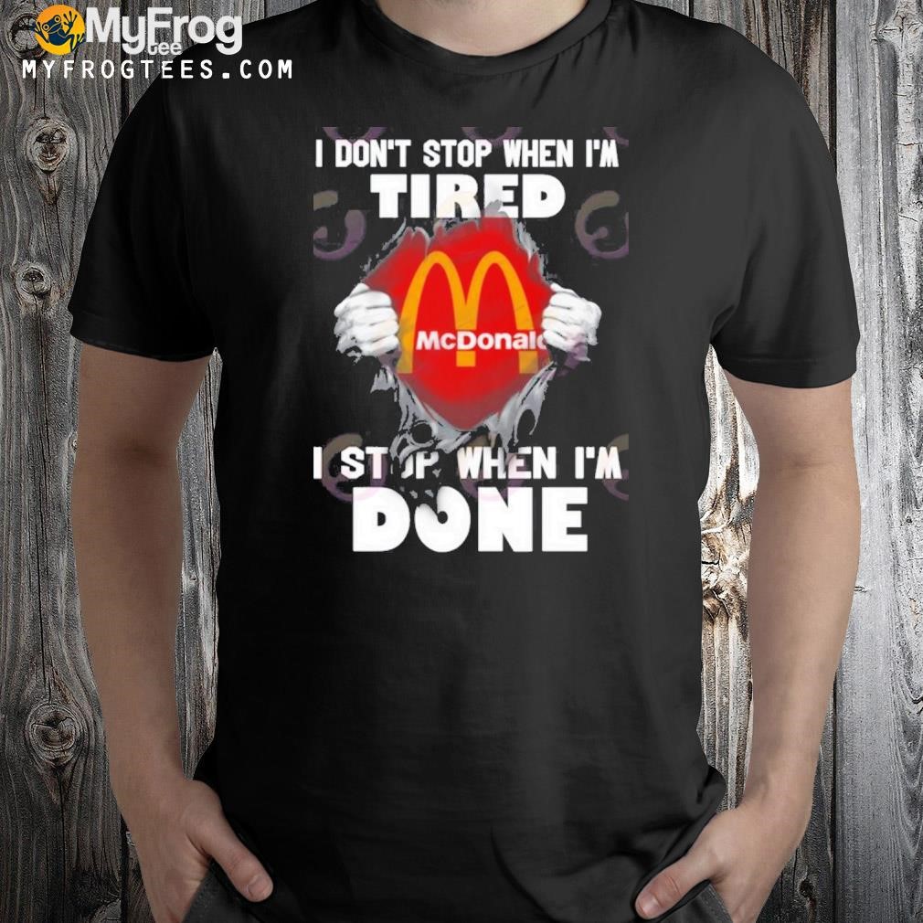 Mc Donald I Don’t Stop When I’m Tired I Stop When I’m Done T-Shirt