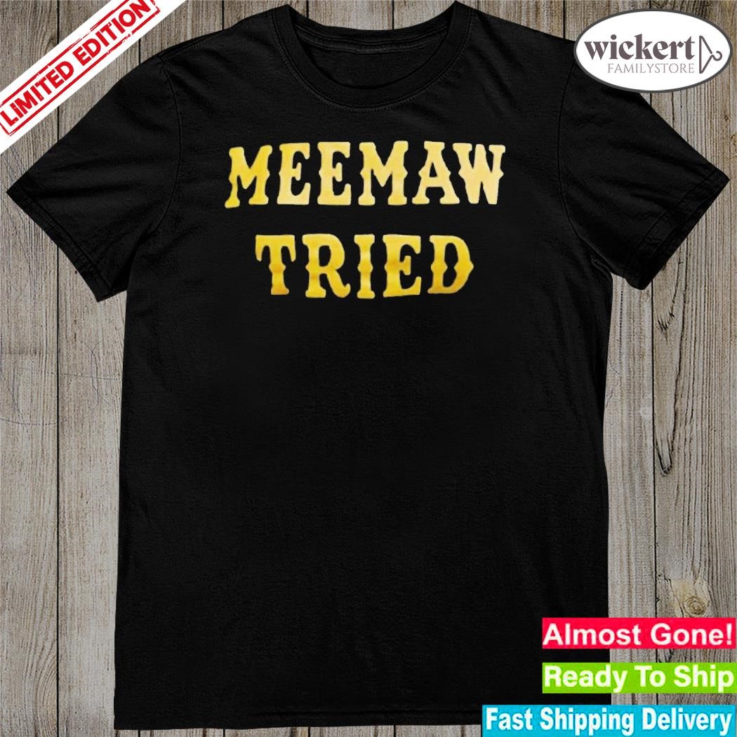 Meemaw Tried T-Shirt