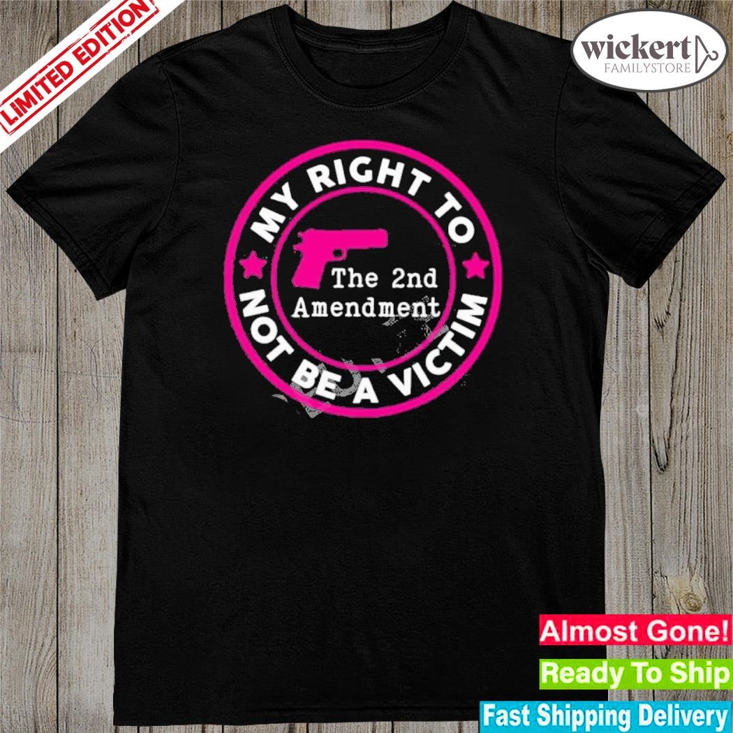 My Right To Not Be A Victim The 2nd Amendment Shirt