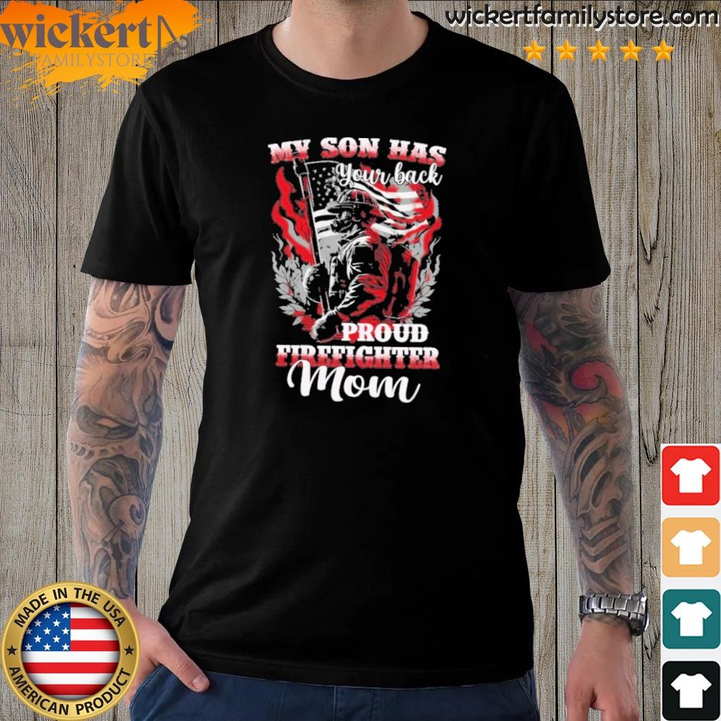My son has your back proud firefighter mom mother's day firefighter back version shirt