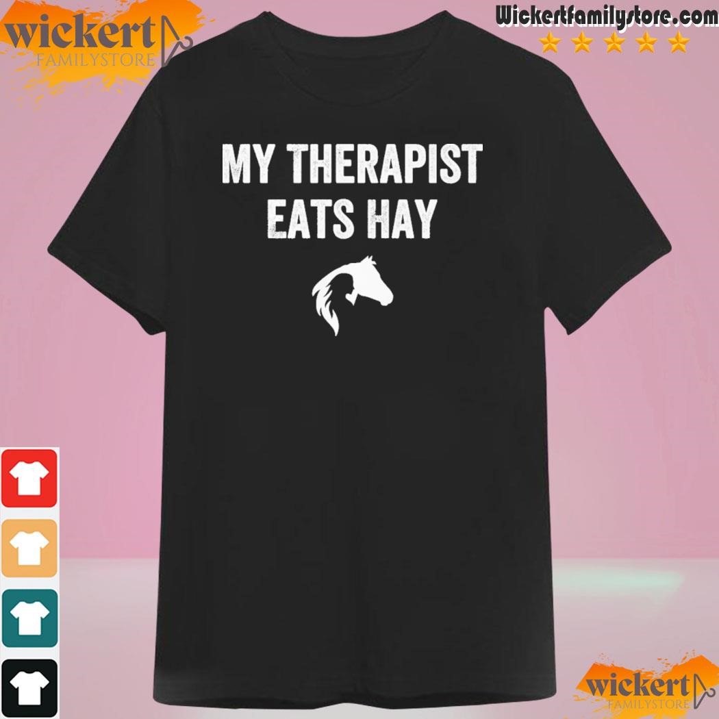 My therapist eats hay shirt